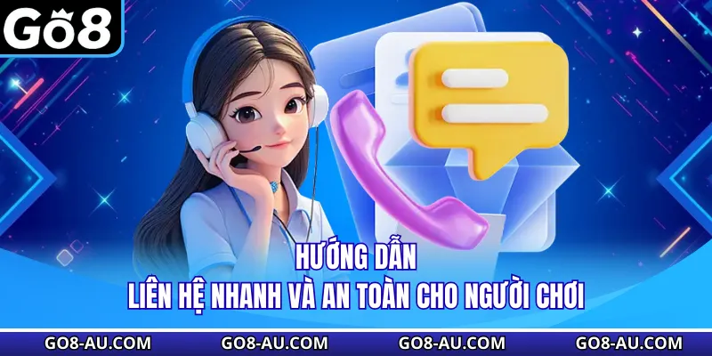 Hướng dẫn liên hệ nhanh và an toàn cho người chơi